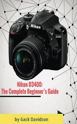 Preisvergleich Produktbild Nikon D3400: The Complete Beginner's Guide