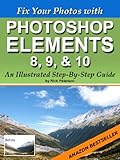 Fix Your Photos with Photoshop Elements 8, 9, & 10 - An Illustrated Step-By-Step Guide (English Edition) by 