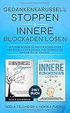 Gedankenkarussell stoppen & Innere Blockaden lösen: Mit einfachen Schritten negative Gedanken loswerden und endgültig innere Ruhe finden! (2 in 1 Buch) by