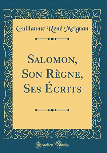 Salomon, Son Regne, Ses Ecrits (Classic Reprint) gratuit