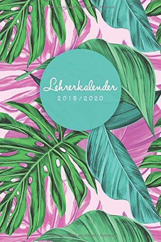 Lehrerkalender 2019/2020: Kalender für Lehrerinnen und Lehrer zur Planung und Unterrichtsvorbereitung / Lehrerplaner, A5, 170 Seiten, Monstera Blätter