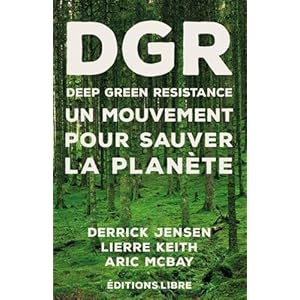 DPR Deep Green Resistance : Un mouvement pour sauver la planète