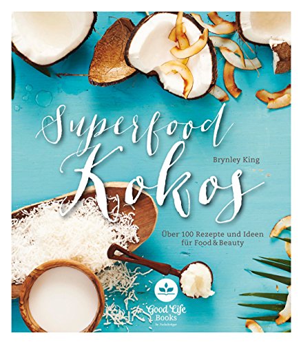 Download Superfoods Kokos - 60 Rezepte für Food & Beauty Download Superfoods Kokos - 60 Rezepte für Food & Beauty