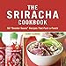 Produktbild The Sriracha Cookbook: 50 "Rooster Sauce" Recipes that Pack a Punch