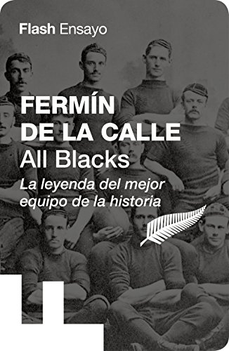 All Blacks (Flash Ensayo): La leyenda del mejor equipo de la historia por Fermín de la Calle