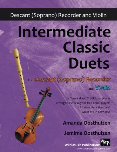 Intermediate Classic Duets for Descant (Soprano) Recorder and Violin: 22 classical and traditional melodies for two equal players of intermediate standard. Most are in easy keys.