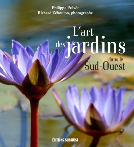 L'art des jardins dans le Sud-Ouest by Philippe Prévôt, Richard Zéboulon