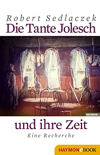 Download Die Tante Jolesch und ihre Zeit: Eine Recherche Download Die Tante Jolesch und ihre Zeit: Eine Recherche