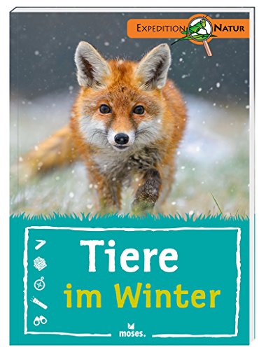 Tiere im Winter | Naturführer aus der Reihe Expedition Natur | Für Kinder ab 8 Jahren