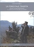 La forestale tradita. Perché hanno soppresso il Corpo Forestale dello Stato?