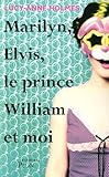 Marilyn, Elvis, le prince William et moi
