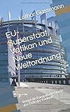 EU-Superstaat, Vatikan und Neue Weltordnung: Bringt die Europäische Union das Ende der Freiheit? by 