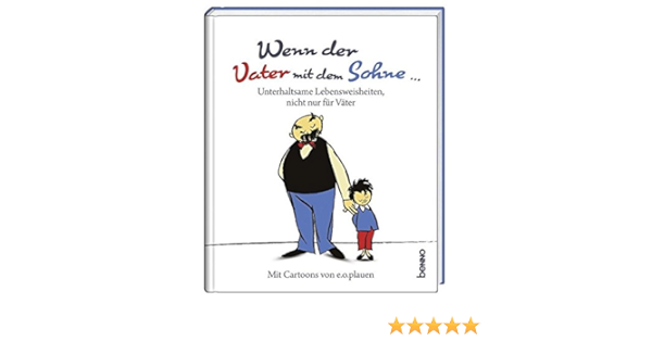 Wenn Der Vater Mit Dem Sohne Unterhaltsame Lebensweisheiten Nicht Nur Fur Vater Amazon De Plauen E O Bauch Volker Bucher