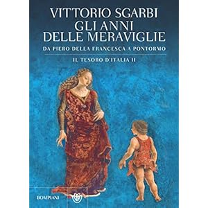Gli anni delle meraviglie. Il tesoro d'Italia II: Da Piero della Francesca a Pontormo