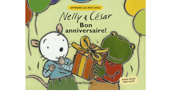 Amazon Fr Nelly Et Cesar Bon Anniversaire Godon Ingrid Hache Anne Livres