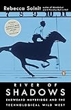 River of Shadows: Eadweard Muybridge and the Technological Wild West (English Edition) by 