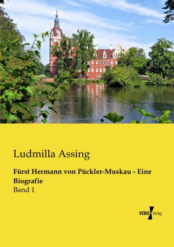 Fuerst Hermann von Pueckler-Muskau - Eine Biografie