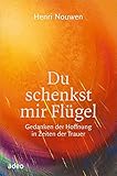 Image de Du schenkst mir Flügel: Gedanken der Hoffnung in Zeiten der Trauer