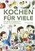 Produktbild Kochen für viele: Feine Rezepte und praktische Tipps für Lager, Schulen, Mittagstische, Kantinen, Feste und grosse Familien