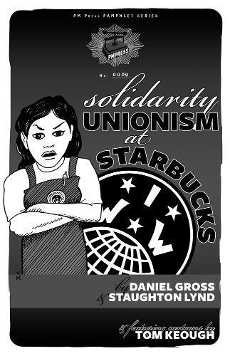 Solidarity Unionism At Starbucks (PM Press Pamphlet Series)