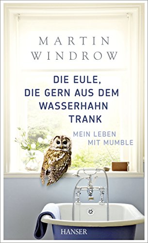 Download Die Eule, die gern aus dem Wasserhahn trank: Mein Leben mit Mumble Download Die Eule, die gern aus dem Wasserhahn trank: Mein Leben mit Mumble