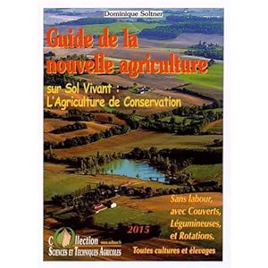 Guide de la nouvelle agriculture sur sol vivant : l'agriculture de conservation : Sans labour, avec couverts, légumineuses et rotations Livre en Ligne - Telecharger Ebook