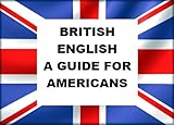 Image de British English - A Guide for Americans (English Edition)
