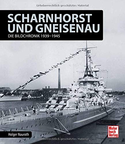 Scharnhorst und Gneisenau: Die Bildchronik 1939-1945