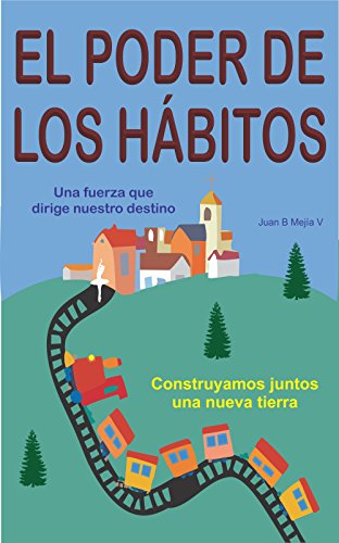 El Poder de los Hábitos: Una fuerza que dirige nuestro destino por Juan B Mejía V