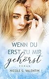 Bücher Neuerscheinungen 2022 - wenn du erst zu mir gehörst von Nicole S. Valentin