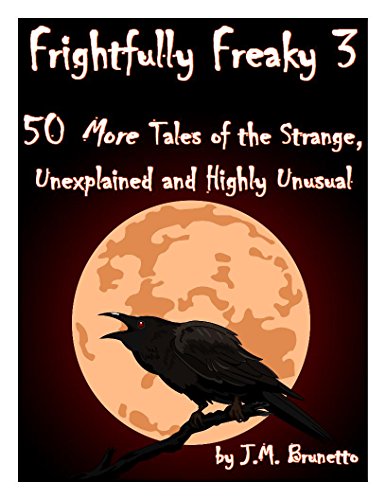 Download Frightfully Freaky 3: 50 More Tales of the Strange, Unexplained and Highly Unusual