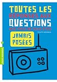 TOUTES LES QUESTIONS JAMAIS POSEES