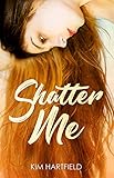 Shatter Me (English Edition) by Kim Hartfield
