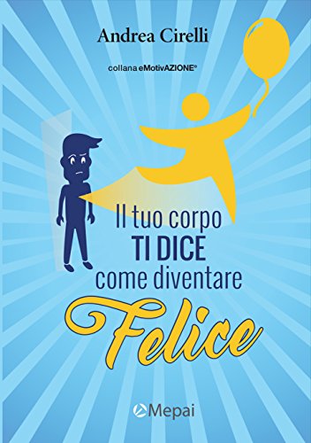 Il corpo ti dice come diventare felice Il corpo ti dice come diventare felice