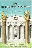 Das Hexagramm-Programm: Die Krönung aller Therapien: Heilung durch Rituale und Symbole by 