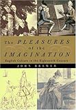 The Pleasures of the Imagination: English Culture in the Eighteenth Century by 