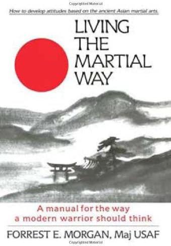 Living the Martial Way: A Manual for the Way a Modern Warrior Should Think