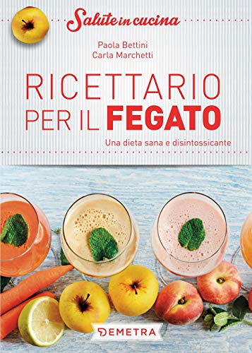 Ricettario Per Il Fegato Una Dieta Sana E Disintossicante