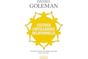 Cultiver l'intelligence relationnelle: Comprendre et maîtriser notre relation aux autres pour vivre mieux