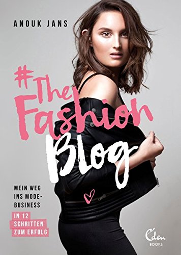 #TheFashionBlog: Mein Weg ins Modebusiness. In 12 Schritten zum Erfolg.