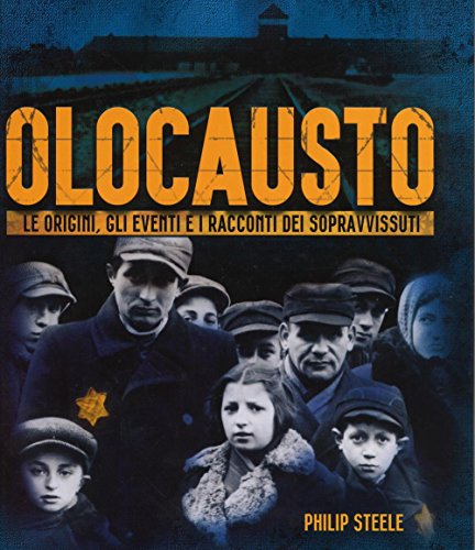 Olocausto. Le origini, gli eventi e i racconti dei sopravvissuti. Ediz. illustrata libro