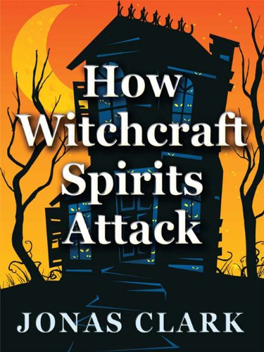 How Witchcraft Spirits Attack: Confusion, Deception and Control (English Edition) livre
