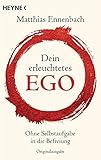 Dein erleuchtetes Ego: Ohne Selbstaufgabe in die Befreiung by 