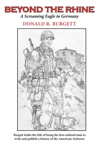 Beyond the Rhine: Beyond the Rhine is the fourth volume in the series 'Donald R. Burgett a Screaming Eagle': Volume 4