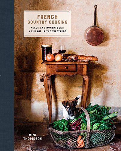 Télécharger French Country Cooking: Meals and Moments from a Village in the Vineyards PDF Ebook En Ligne