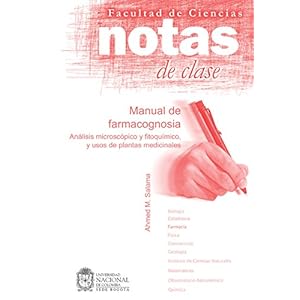 Notas de clase. Manual de farmacognosia: Análisis microscópico y fitoquímico, y usos de plantas medicinales