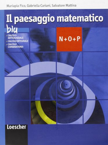 Il paesaggio matematico. Modulo N-O-P: Derivate, studio di una funzionne, integrali, calcolo combinato. Ediz. blu. Per le Scuole superiori. Con espansione online Il paesaggio matematico. Modulo N-O-P: Derivate, studio di una funzionne, integrali, calcolo combinato. Ediz. blu. Per le Scuole superiori. Con espansione online