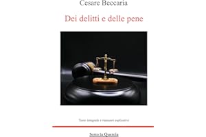 Dei delitti e delle pene: Edizione integrale con riassunto esplicativo per ogni capitolo