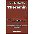 How To Play The Theremin: A Complete Guide For Absolute Beginners