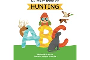 My First Book of Hunting ABC: A Rhyming Alphabet Primer for Children About Hunting and Outdoor Life: 1